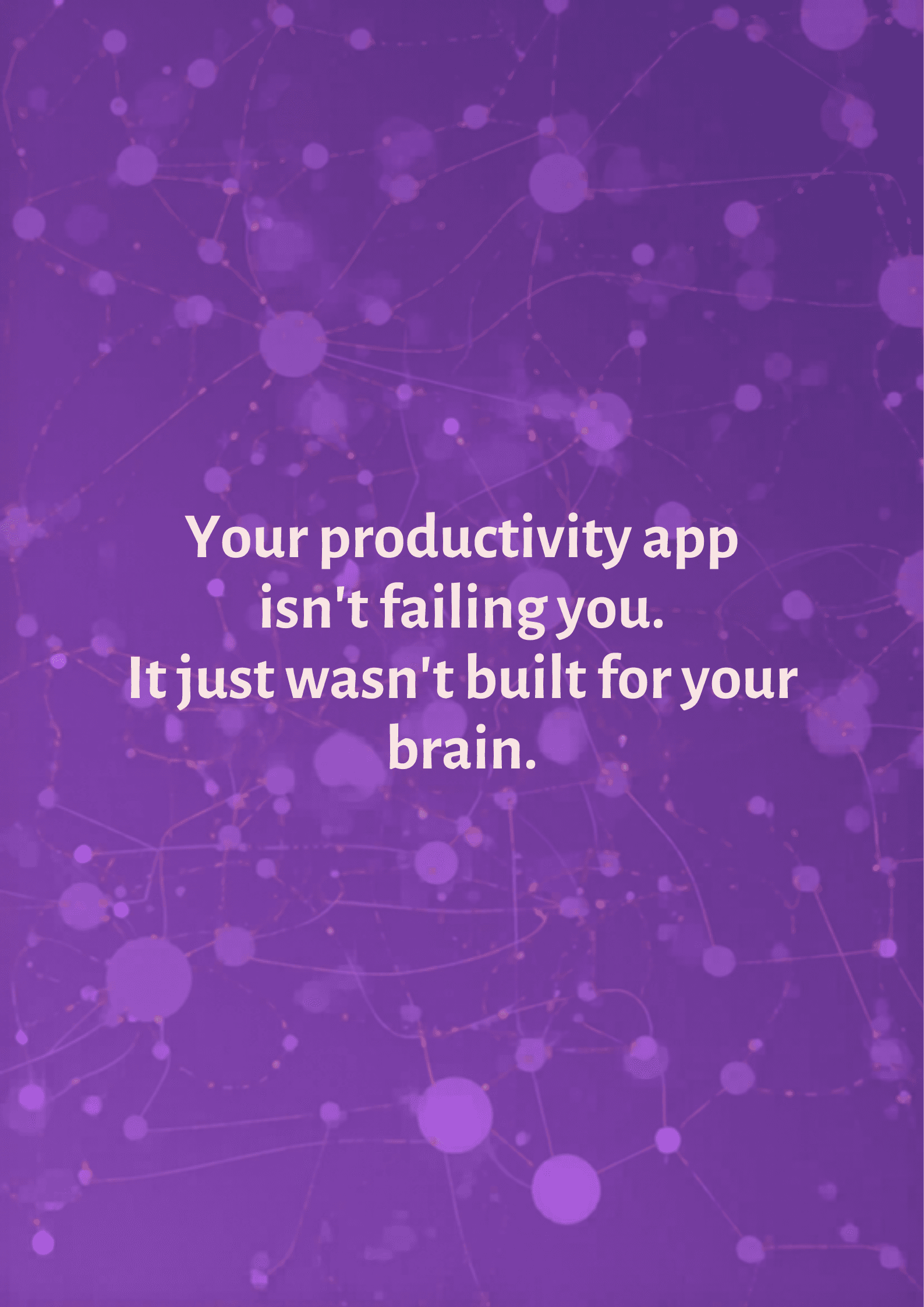 Your productivity app wasn't built for your brain
